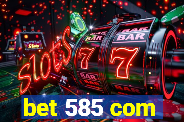 bet 585 com